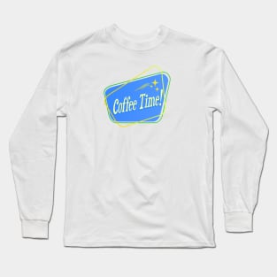 Coffee Time! Long Sleeve T-Shirt